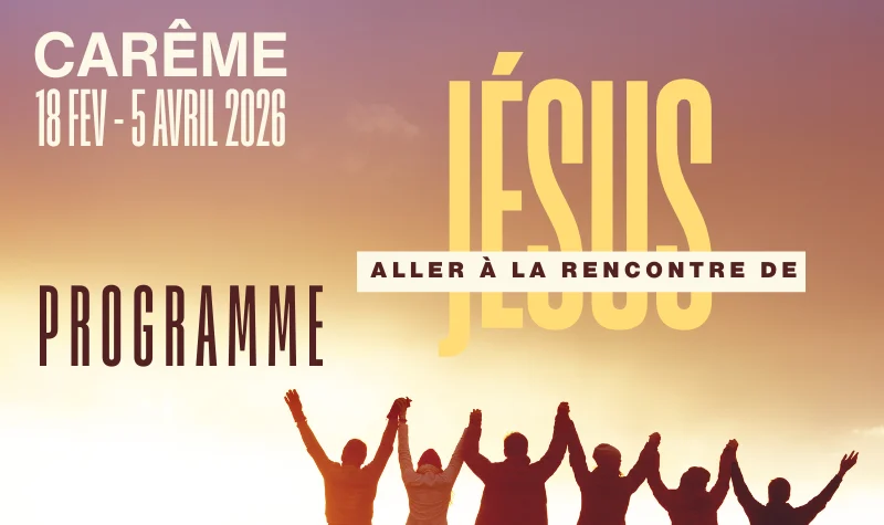Carême 2026 : Aller à la rencontre de Jésus, demandez le programme !